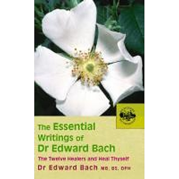 The Essential Writings of Dr Edward Bach, Edward Bach