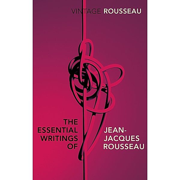 The Essential Writings of Jean-Jacques Rousseau, Jean-Jacques Rousseau