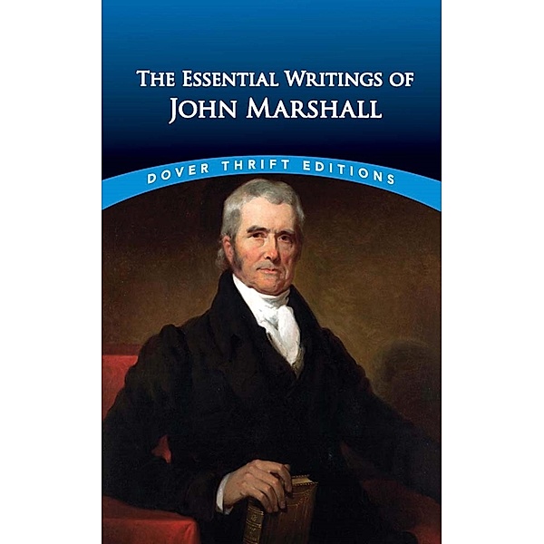 The Essential Writings of John Marshall / Dover Thrift Editions: Literary Collections, John Marshall