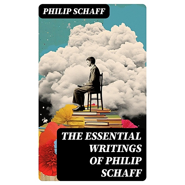 The Essential Writings of Philip Schaff, Philip Schaff
