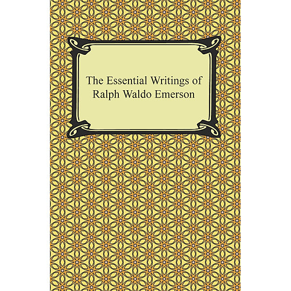The Essential Writings of Ralph Waldo Emerson, Ralph Waldo Emerson