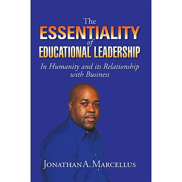 The Essentiality of Educational Leadership in Humanity and Its Relationship with Business., Jonathan A. Marcellus