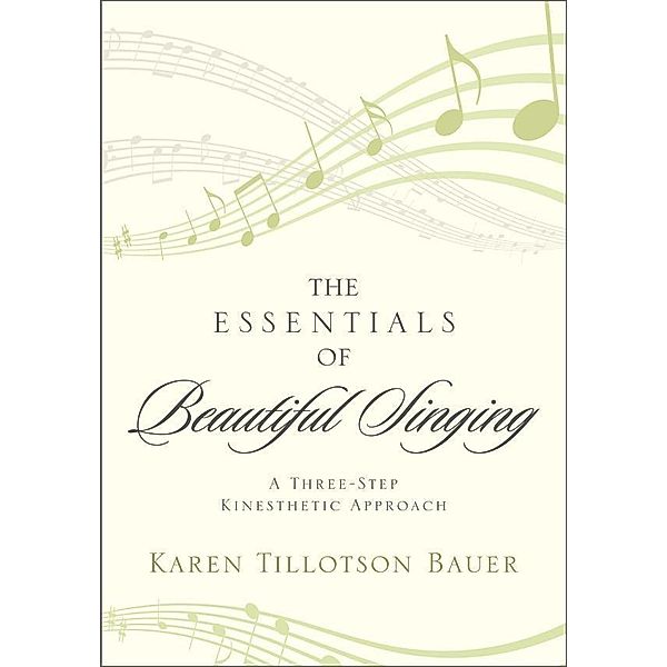 The Essentials of Beautiful Singing, Karen Tillotson Bauer