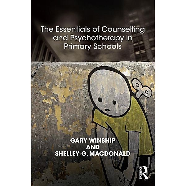 The Essentials of Counselling and Psychotherapy in Primary Schools, Gary Winship, Shelley MacDonald