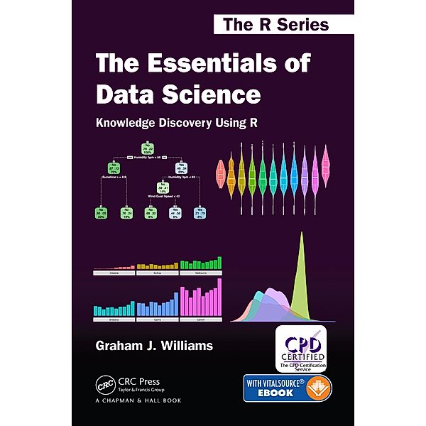 The Essentials of Data Science: Knowledge Discovery Using R, Graham J. Williams