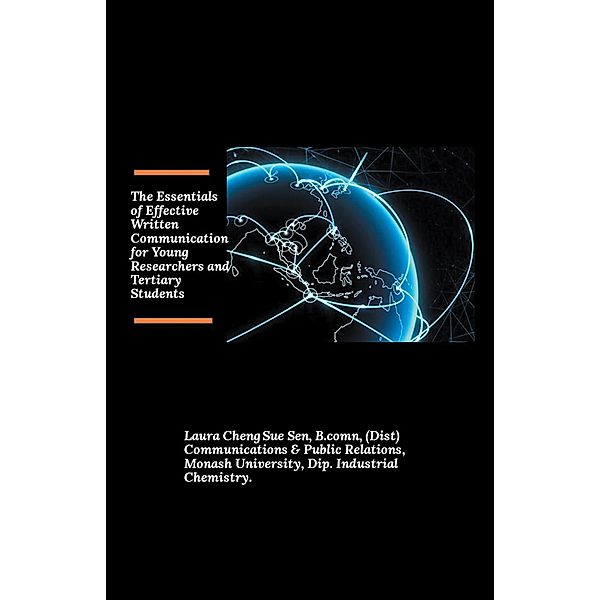 The Essentials of Effective Written Communication for Young Researchers and Tertiary Students, Laura Cheng Sue Sen B. Comn