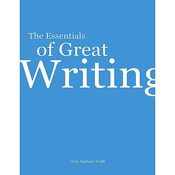 The Essentials of Great Writing, Tony Spencer-Smith