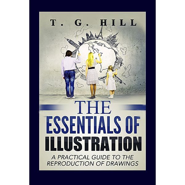 The Essentials of Illustration, T. G. Hill