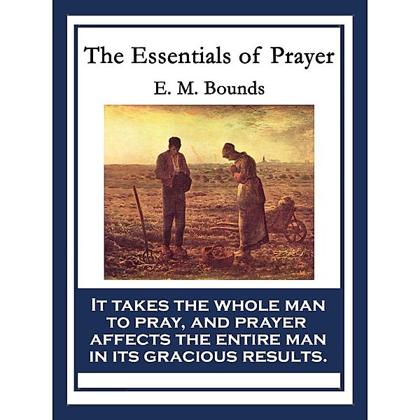 The Essentials of Prayer, E. M. Bounds