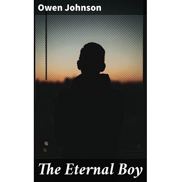 The Eternal Boy, Owen Johnson