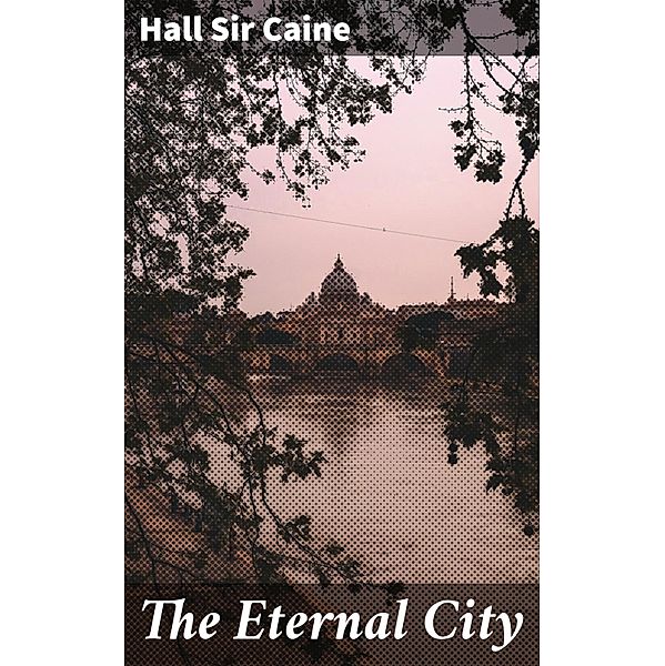 The Eternal City, Hall Caine