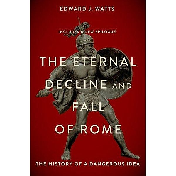 The Eternal Decline and Fall of Rome, Edward Watts