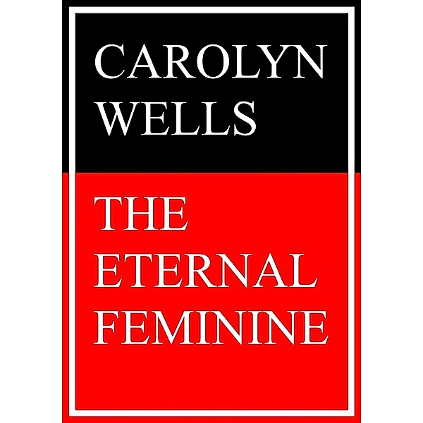 The Eternal Feminine, Carolyn Wells