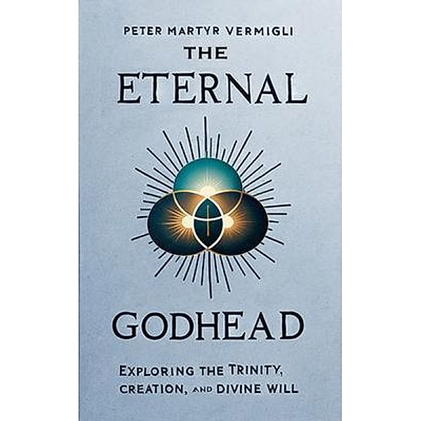 The Eternal Godhead, Peter Martyr Vermigli