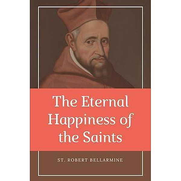 The Eternal Happiness of the Saints (Annotated) / FV éditions, St. Robert Bellarmine