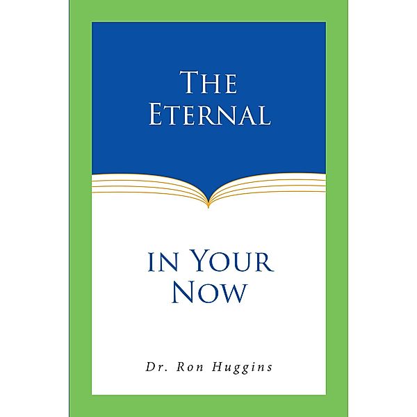 The Eternal in Your Now, Ron Huggins