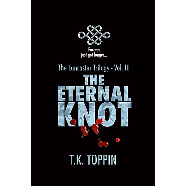 The Eternal Knot (The Lancaster Trilogy, #3) / The Lancaster Trilogy, T. K. Toppin
