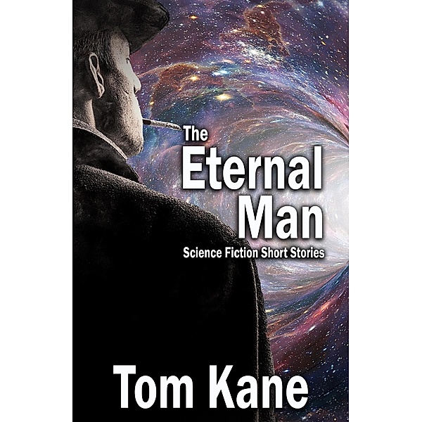 The Eternal Man: Science Fiction Short Stories, Tom Kane