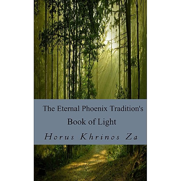 The Eternal Phoenix Tradition's Book of Light / The Eternal Phoenix Tradition, Horus Khrinos Za