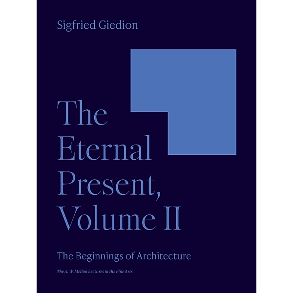 The Eternal Present, Volume II / The A. W. Mellon Lectures in the Fine Arts Bd.6, Sigfried Giedion