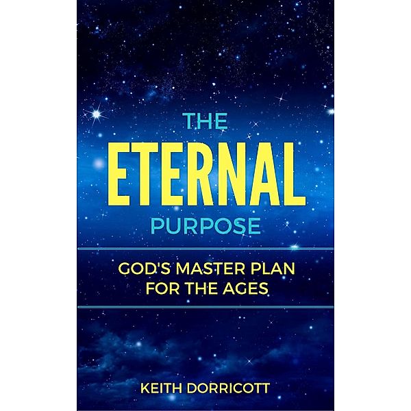 The Eternal Purpose: God's Master Plan for the Ages, Keith Dorricott