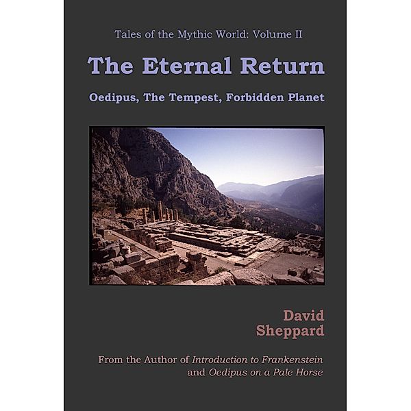 The Eternal Return: Oedipus, The Tempest, Forbidden Planet (Tales of the Mythic World, #2) / Tales of the Mythic World, David Sheppard