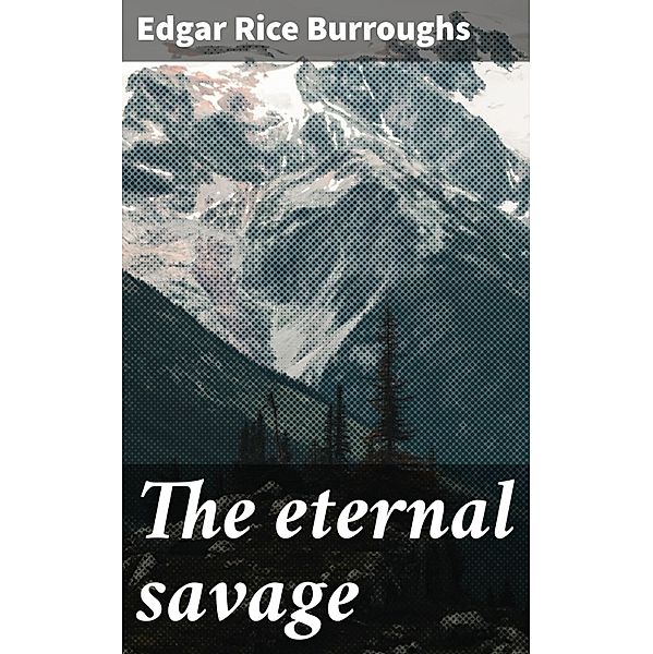 The eternal savage, Edgar Rice Burroughs