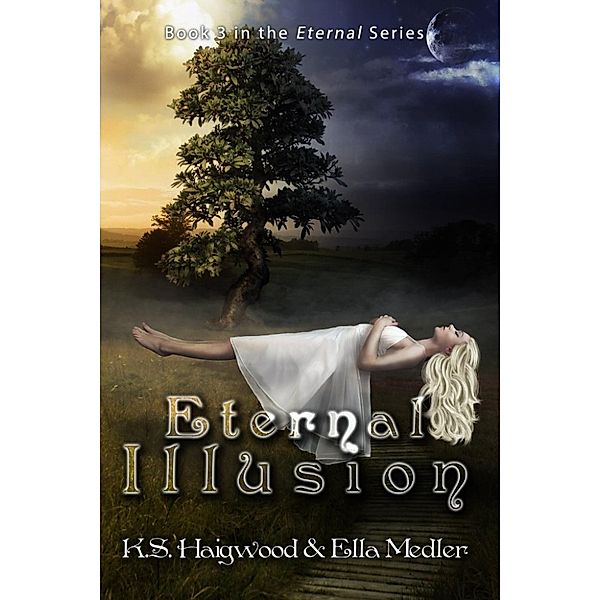 The Eternal Series: Eternal Illusion (The Eternal Series, #3), Ella Medler, K.S. Haigwood