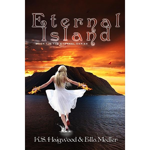 The Eternal Series: Eternal Island (The Eternal Series, #1), Ella Medler, K.S. Haigwood