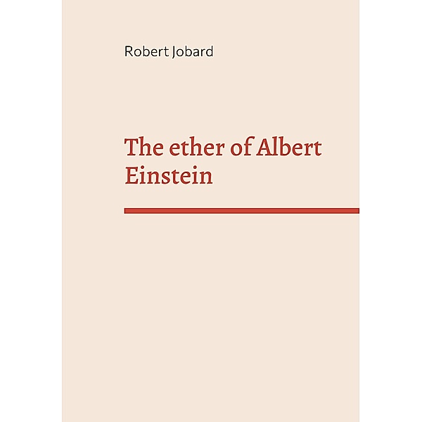 The ether of Albert Einstein, Robert Jobard