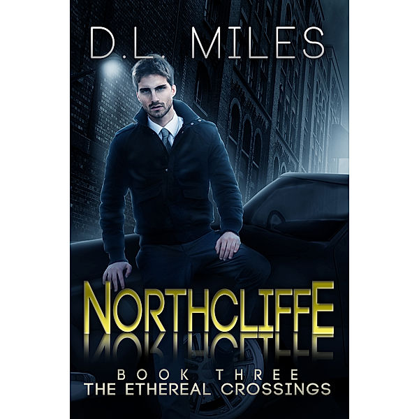 The Ethereal Crossings: Northcliffe (The Ethereal Crossings, 3), D.L. Miles