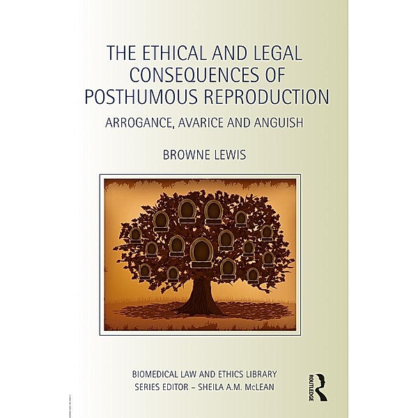 The Ethical and Legal Consequences of Posthumous Reproduction / Biomedical Law and Ethics Library, Browne Lewis