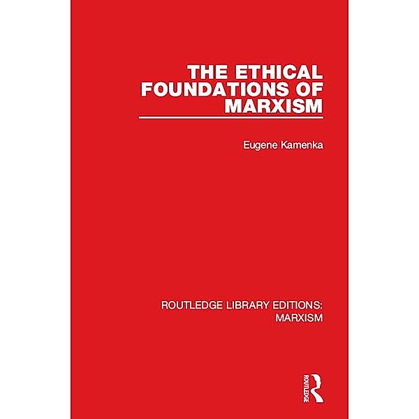 The Ethical Foundations of Marxism (RLE Marxism), Eugene Kamenka