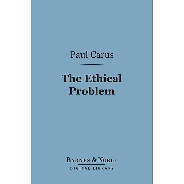 The Ethical Problem (Barnes & Noble Digital Library) / Barnes & Noble, Paul Carus