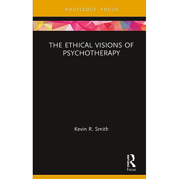 The Ethical Visions of Psychotherapy, Kevin Smith