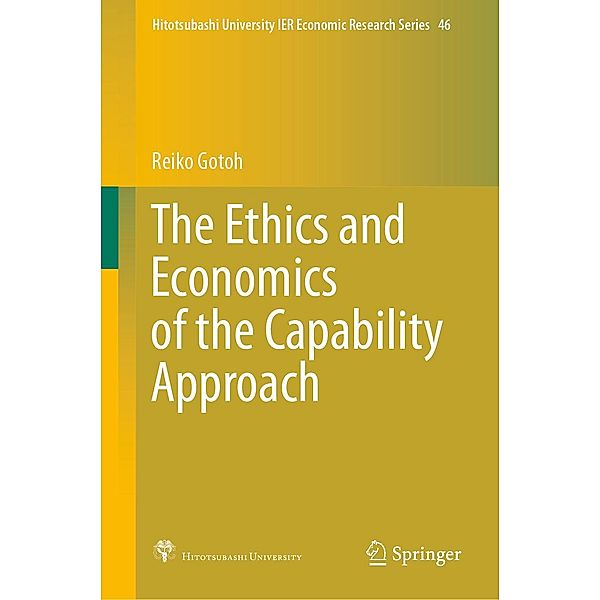 The Ethics and Economics of the Capability Approach / Hitotsubashi University IER Economic Research Series Bd.46, Reiko Gotoh