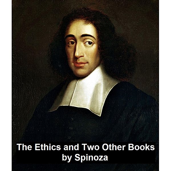 The Ethics and Two Other Books, Baruch Spinoza