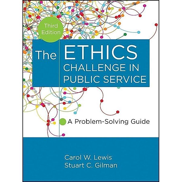 The Ethics Challenge in Public Service, Carol W. Lewis, Stuart C. Gilman