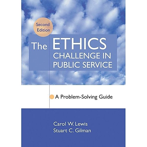 The Ethics Challenge in Public Service, Carol W. Lewis, Stuart C. Gilman