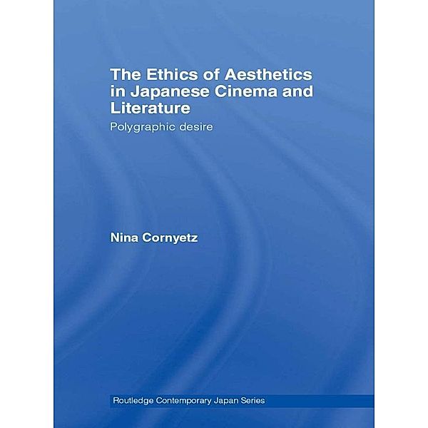 The Ethics of Aesthetics in Japanese Cinema and Literature, Nina Cornyetz