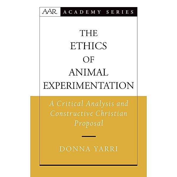 The Ethics of Animal Experimentation / AAR Academy Series, Donna Yarri