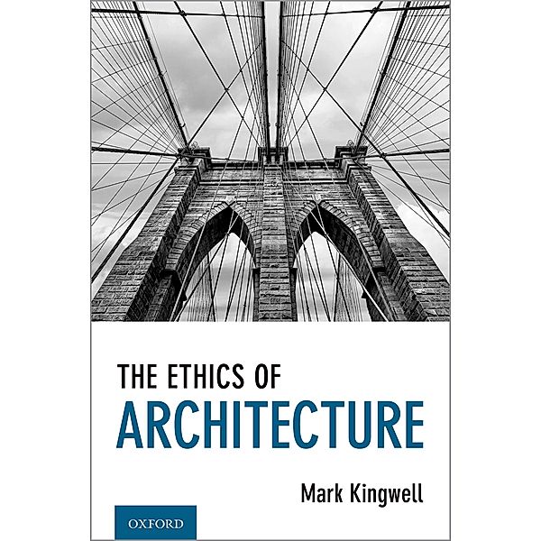 The Ethics of Architecture, Mark Kingwell