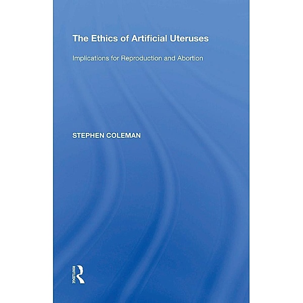 The Ethics of Artificial Uteruses, Stephen Coleman