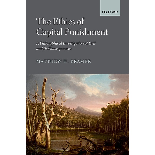 The Ethics of Capital Punishment, Matthew H. Kramer