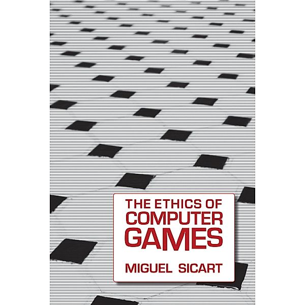 The Ethics of Computer Games, Miguel Sicart