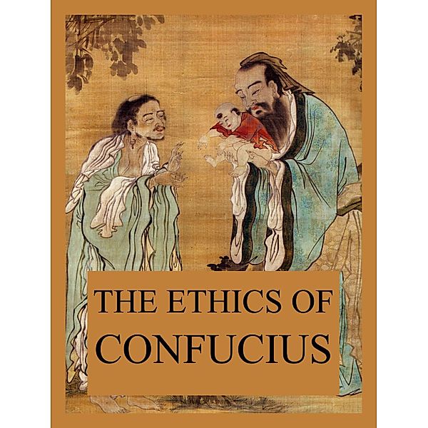 The Ethics of Confucius, Confucius