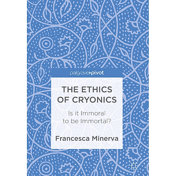 The Ethics of Cryonics, Francesca Minerva