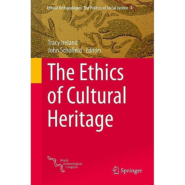 The Ethics of Cultural Heritage / Ethical Archaeologies: The Politics of Social Justice Bd.4