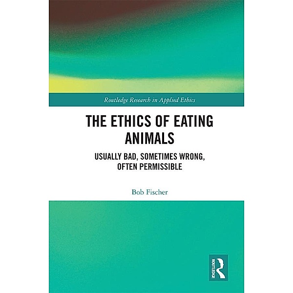 The Ethics of Eating Animals, Bob Fischer