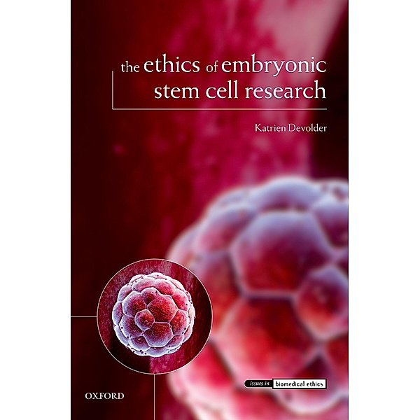 The Ethics of Embryonic Stem Cell Research / Issues in Biomedical Ethics, Katrien Devolder